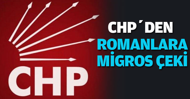 CHP’DEN ROMANLARA MİGROS ÇEKİ