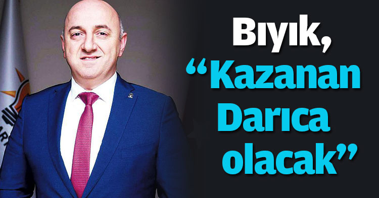 Bıyık, “Kazanan Darıca olacak”