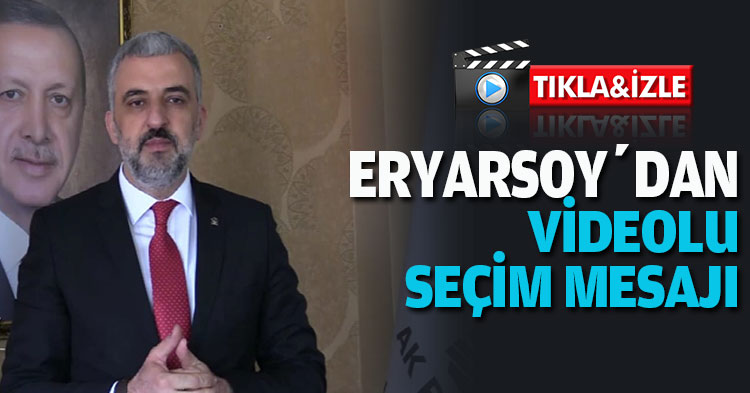 ERYARSOY’DA VİDEOLU SEÇİM  MESAJI