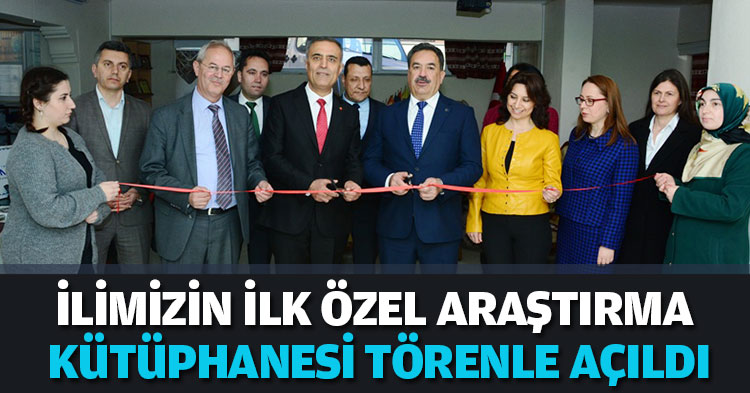 İLİMİZİN İLK ÖZEL ARAŞTIRMA KÜTÜPHANESİ TÖRENLE AÇILDI