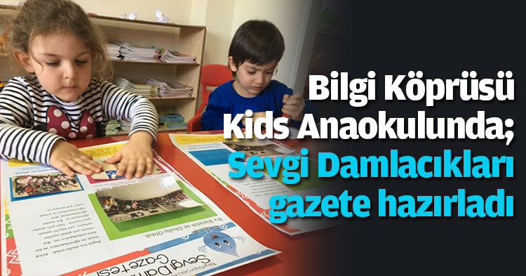 Bilgi Köprüsü Kids Anaokulunda; Sevgi Damlacıkları  gazete hazırladı