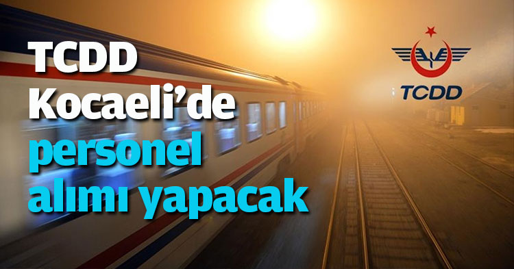 TCDD Kocaeli'de personel alımı yapacak