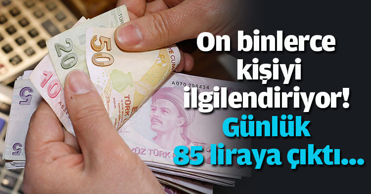 On binlerce kişiyi ilgilendiriyor! Günlük 85 liraya çıktı...