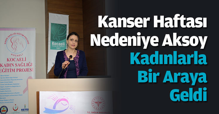 Kanser Haftası Nedeniyle Hülya Aksoy Kadınlarla Bir Araya Geldi