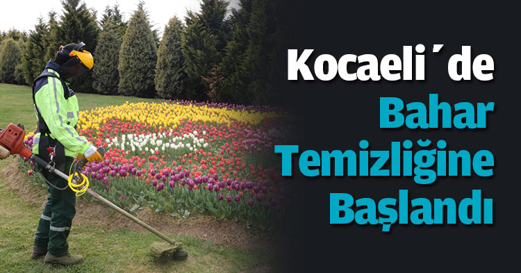 Kocaeli’de Bahar Temizliğine Başlandı