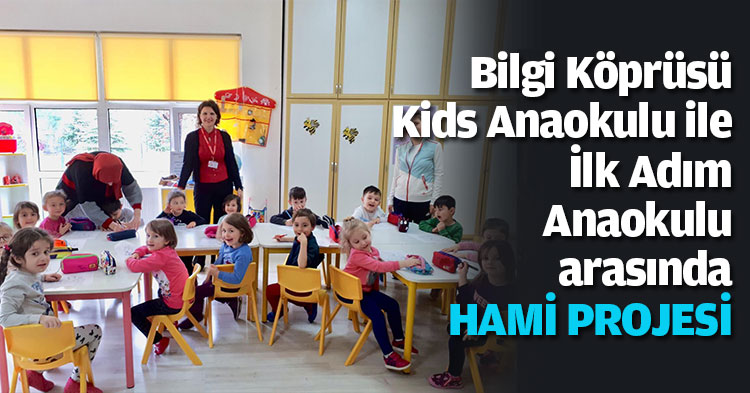 Bilgi Köprüsü Kids Anaokulu ile İlk Adım Anaokulu arasında HAMİ PROJESİ