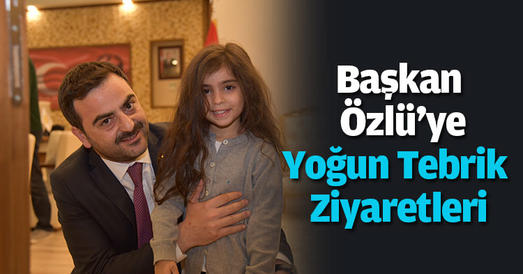  Başkan Özlü'ye Yoğun Tebrik Ziyaretleri