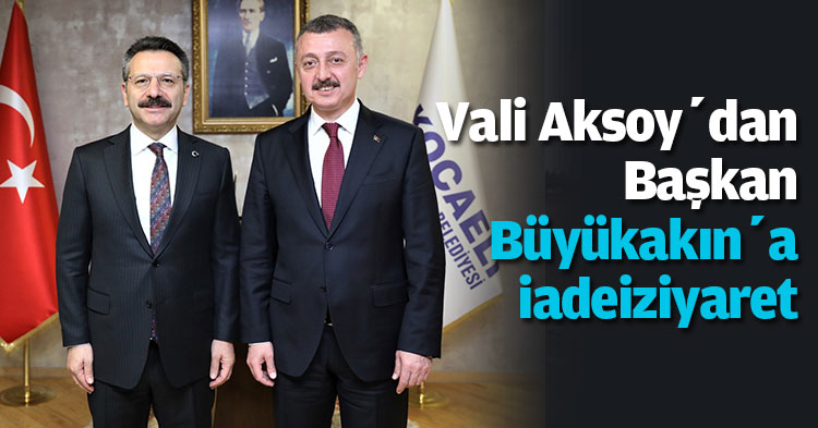 Vali Aksoy’dan Başkan Büyükakın’a iadeiziyaret