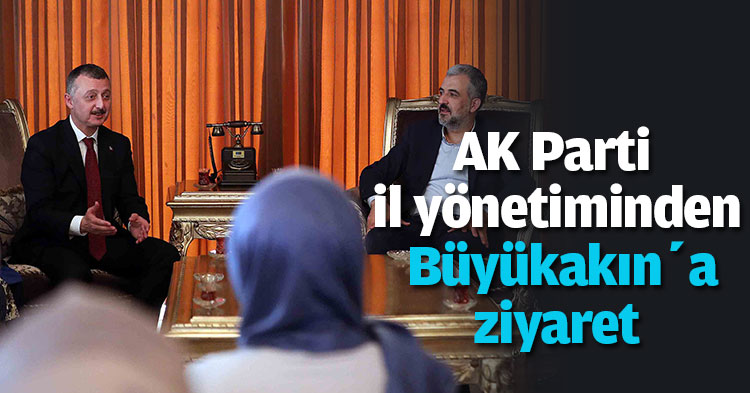AK Parti il yönetiminden Büyükakın’a ziyaret 
