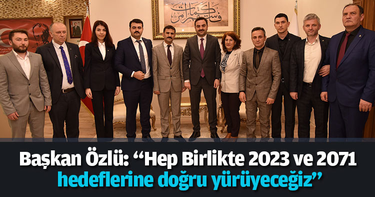 Başkan Özlü: “Hep Birlikte 2023 ve 2071 hedeflerine doğru yürüyeceğiz”