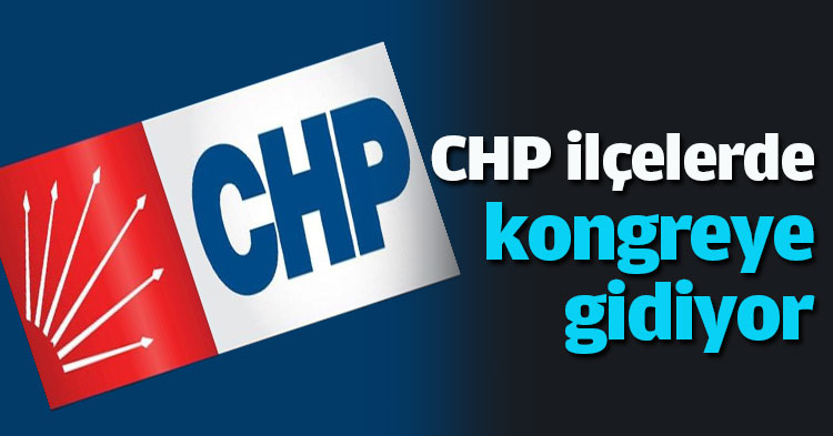 CHP ilçelerde kongreye gidiyor