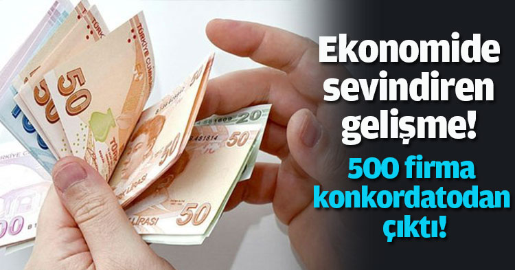 Ekonomide sevindiren gelişme! 500 firma konkordatodan çıktı!