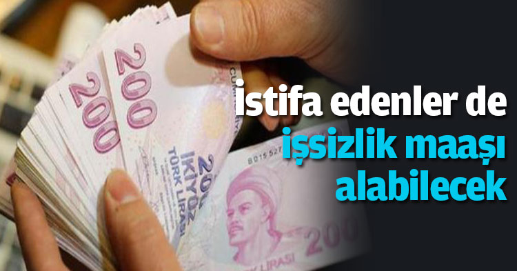  İstifa edenler de işsizlik maaşı alabilecek