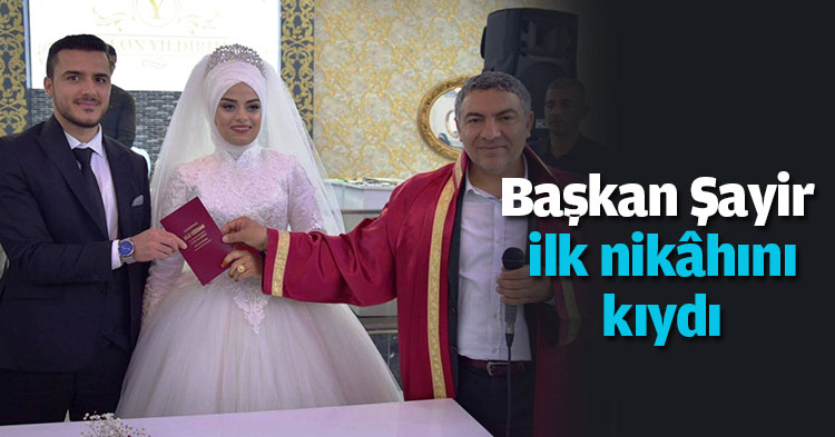 Başkan Şayir ilk nikâhını kıydı