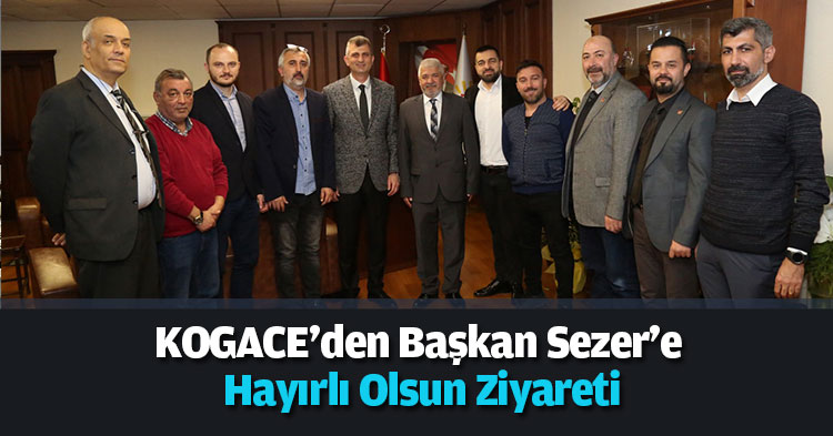 KOGACE'den Başkan Sezer'e Hayırlı Olsun Ziyareti