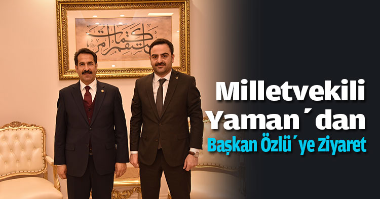 Milletvekili Yaman’dan Başkan Özlü’ye Ziyaret