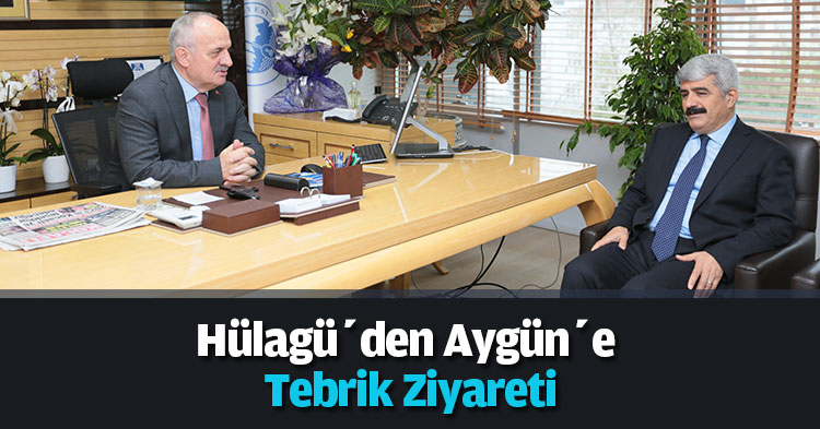 Hülagü’den Aygün’e Tebrik Ziyareti