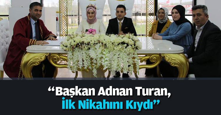 “Başkan Adnan Turan, İlk Nikahını Kıydı”