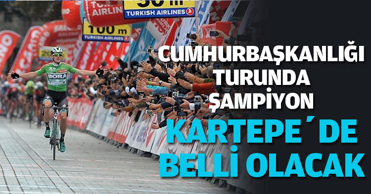 CUMHURBAŞKANLIĞI TURUNDA ŞAMPİYON KARTEPE’DE BELLİ OLACAK