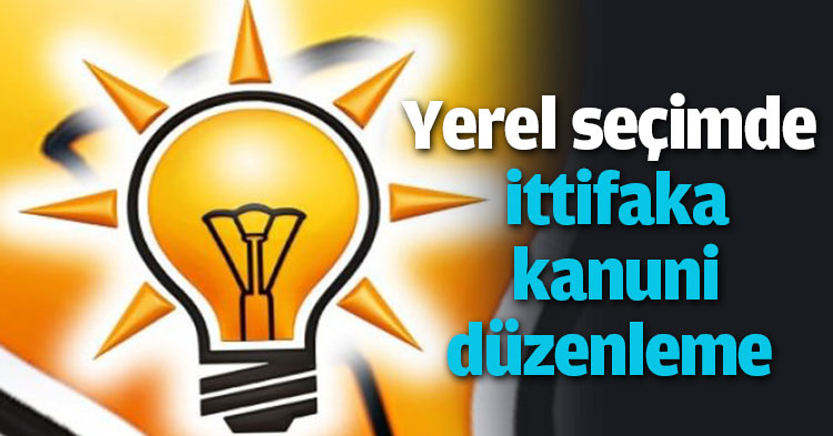 Yerel seçimde ittifaka kanuni düzenleme