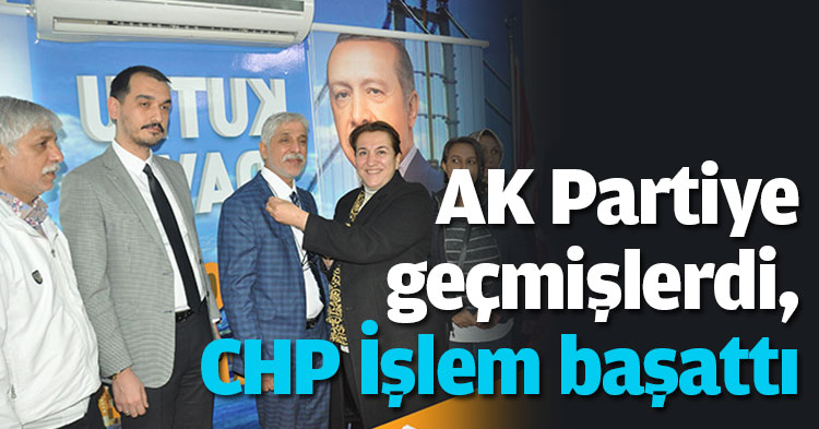AK Partiye geçmişlerdi, CHP İşlem başattı