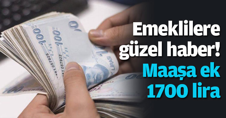 Emeklilere güzel haber! Maaşa ek 1700 lira