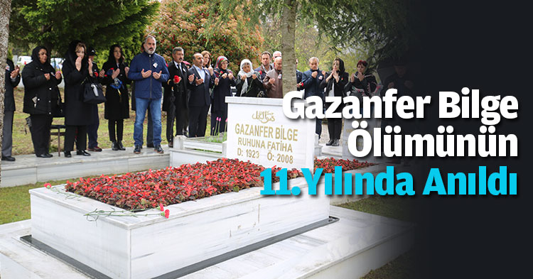 Gazanfer Bilge Ölümünün 11.Yılında Anıldı