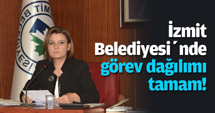 İzmit Belediyesi’nde görev dağılımı tamam!