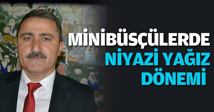 MİNİBÜSÇÜLERDE NİYAZİ YAĞIZ DÖNEMİ 