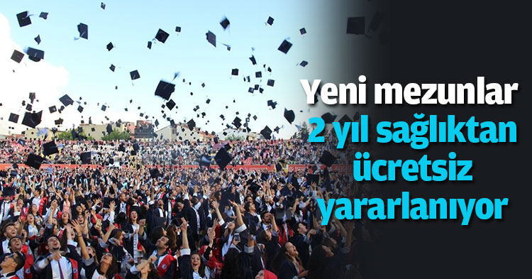 Yeni mezunlar 2 yıl sağlıktan ücretsiz yararlanıyor