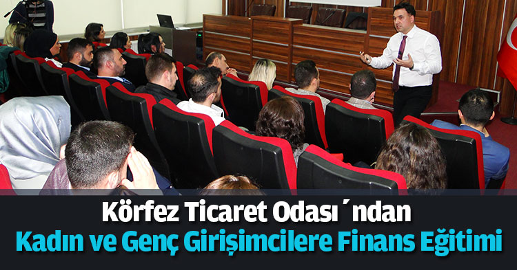Körfez Ticaret Odası’ndan Kadın ve Genç Girişimcilere Yönelik Finans Eğitimi