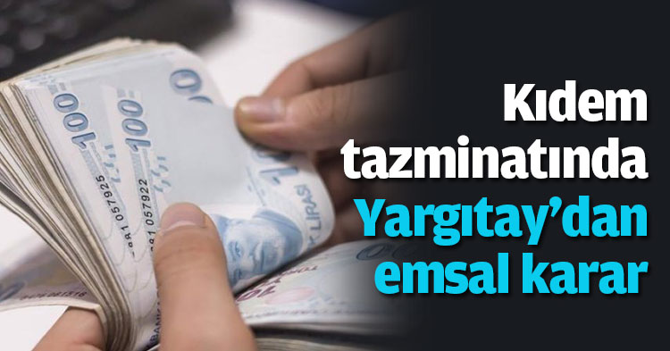 Kıdem tazminatında Yargıtay'dan emsal karar