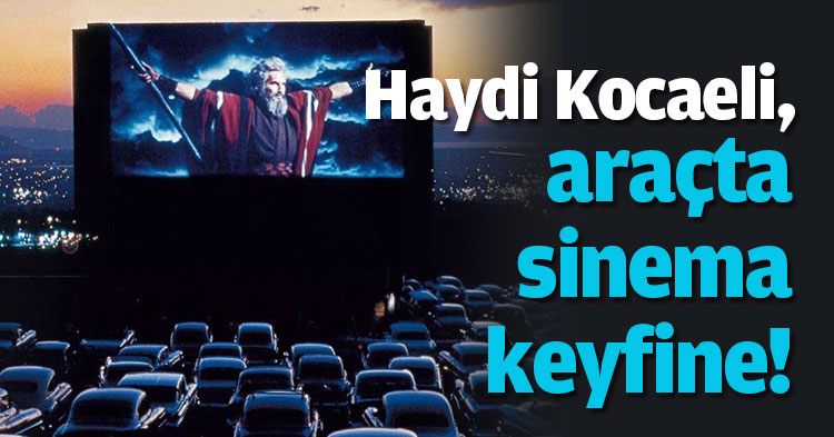 Haydi Kocaeli, araçta sinema keyfine!
