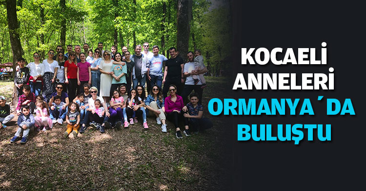 KOCAELİ ANNELERİ AİLESİ ORMANYA’DA BULUŞTU