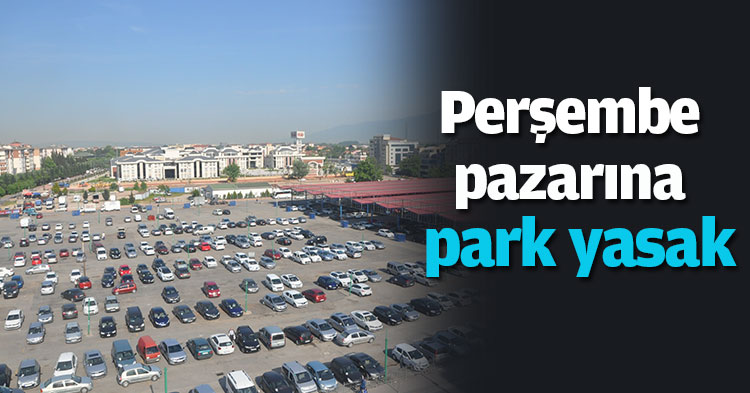 Perşembe pazarına park yasak