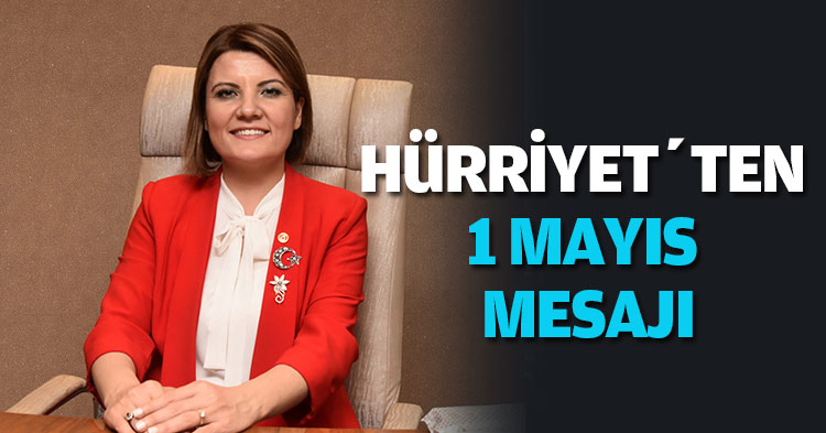 HÜRRİYET’TEN 1 MAYIS MESAJI 