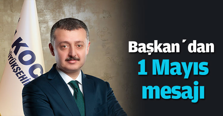 Başkan’dan 1 Mayıs mesajı 