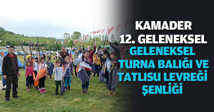 KAMADER 12. GELENEKSEL TURNA BALIĞI VE TATLISU LEVREĞİ ŞENLİĞİ