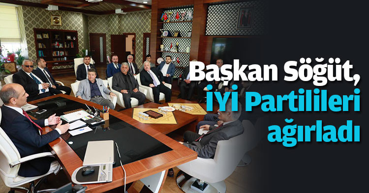 Başkan Söğüt, İYİ Partilileri ağırladı