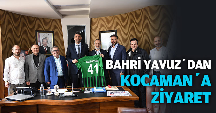 BAHRİ YAVUZ’DAN KOCAMAN’A ZİYARET
