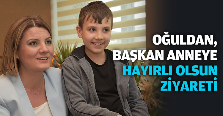 OĞULDAN BAŞKAN ANNEYE HAYIRLI OLSUN ZİYARETİ 