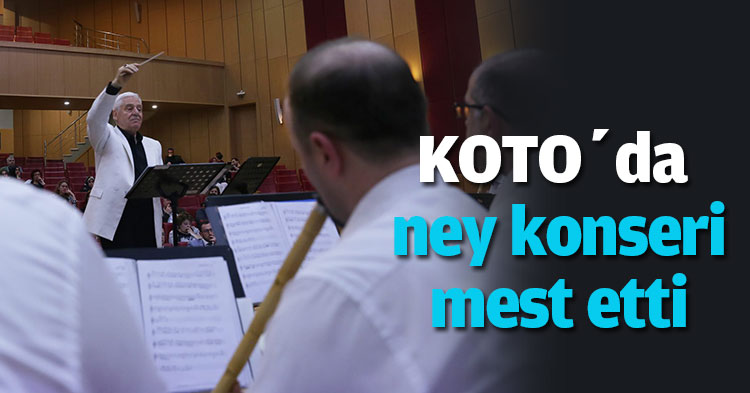 KOTO’da ney konseri mest etti 
