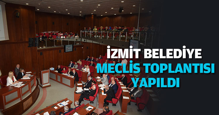 İZMİT BELEDİYE MCLİS TOPLANTISI YAPILDI
