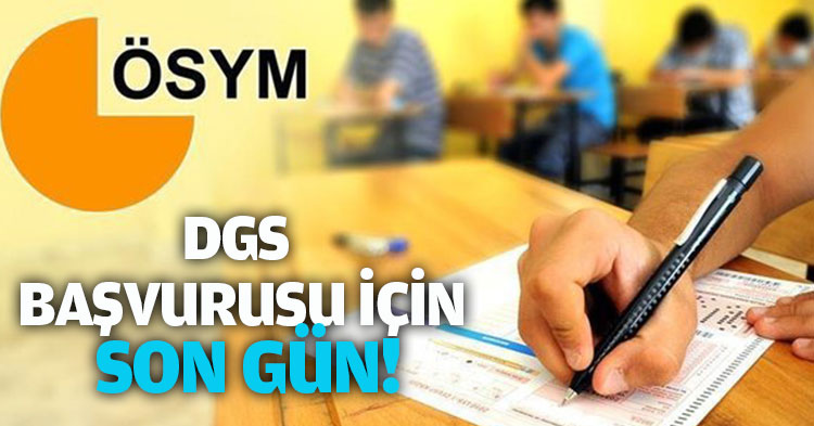 DGS BAŞVURUSU İÇİN SON GÜN!