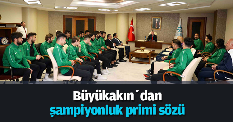  Büyükakın’dan şampiyonluk primi sözü