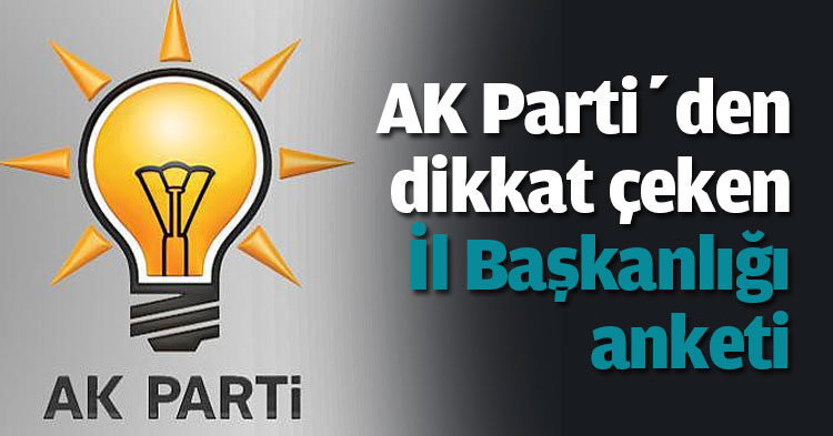 AK Parti’den dikkat çeken İl Başkanlığı anketi