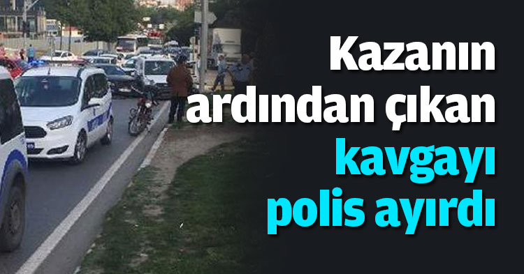 Kazanın ardından çıkan kavgayı polis ayırdı
