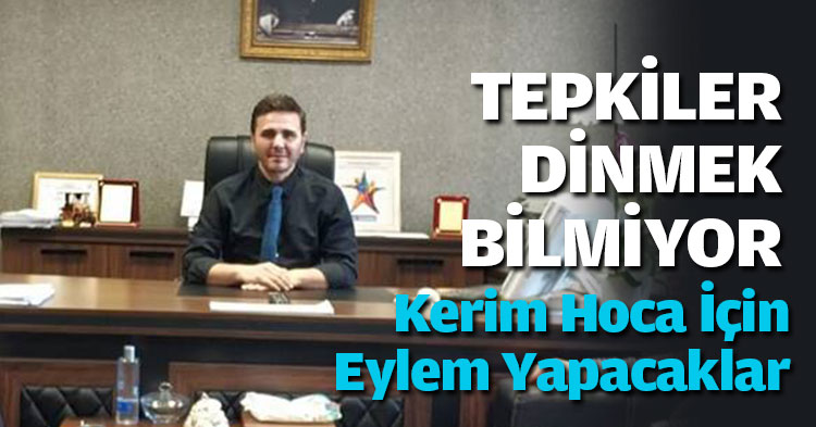 KERİM HOCA İÇİN EYLEM YAPACAKLAR