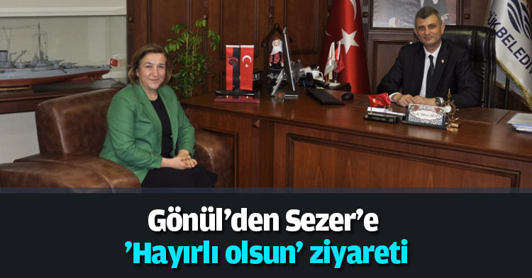 Gönül'den Sezer'e 'Hayırlı olsun' ziyareti