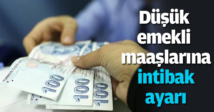 Düşük emekli maaşlarına intibak ayarı